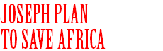 JOSEPH PLAN TO SAVE AFRICA
